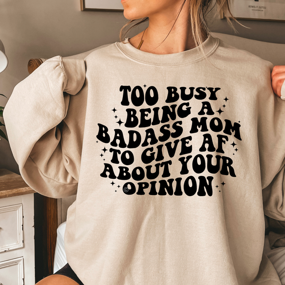 Too busy being a badads mom to give af about your opinion sweatshirt